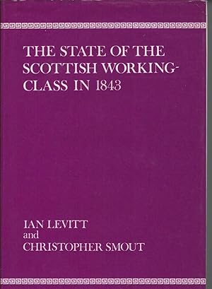 Seller image for The State of the Scottish working-class in 1843: A statistical and spatial enquiry based on the data from the Poor Law Commission Report of 1844. for sale by Deeside Books