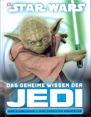 Das geheime Wissen der Jedi : Ihre Ausbildung - ihre größten Abenteuer ;.