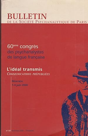 Seller image for Bulletin de la Socit Psychanalytique de Paris - 60me Congrs des Psychanalystes de langue franaise - L'idal transmis - Communications prpublies - Montral - 1-4 Juin 2000. - N 57. for sale by PRISCA