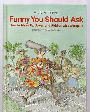 Seller image for FUNNY YOU SHOULD ASK: HOW TO MAKE UP JOKES AND RIDDLES WITH WORDPLAY for sale by biblioboy