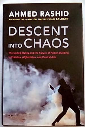 Seller image for Descent Into Chaos: The United States and the Failure of Nation Building in Pakistan, Afghanistan, and Central Asia for sale by P Peterson Bookseller