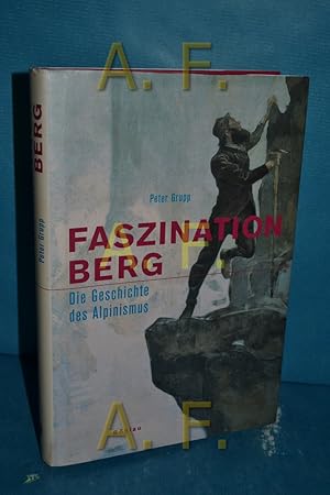 Bild des Verkufers fr Faszination Berg : die Geschichte des Alpinismus zum Verkauf von Antiquarische Fundgrube e.U.