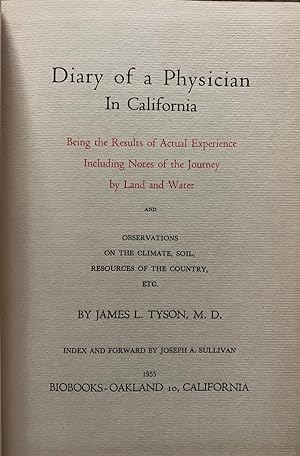 Bild des Verkufers fr Diary of a Physician In California. Being the Results of Actual Experience Including Notes of the Journey by Land and Water, and, Observations on the Climate, Soil, Resources of the Country, Etc. zum Verkauf von G.F. Wilkinson Books, member IOBA