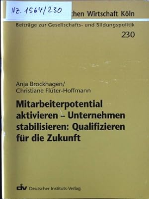 Imagen del vendedor de Mitarbeiterpotential aktivieren - Unternehmen stabilisieren: Qualifizieren fr die Zukunft. Beitrge zur Gesellschafts- und Bildungspolitik ; 230 a la venta por books4less (Versandantiquariat Petra Gros GmbH & Co. KG)