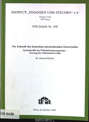 Seller image for Die Zukunft des deutschen internationalen Steuerrechts : Systemkritik am Welteinkommensprinzip - Vorrang des Abkommensrecht. IFSt-Schrift ; Nr. 438 for sale by books4less (Versandantiquariat Petra Gros GmbH & Co. KG)