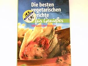 Bild des Verkufers fr Die besten vegetarischen Gerichte fr Genieer : 100 kstliche Rezepte zum Verkauf von Antiquariat Buchhandel Daniel Viertel