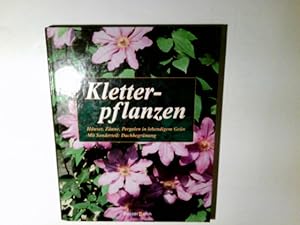 Kletterpflanzen : Häuser, Zäune, Pergolen in lebendigem Grün ; mit Sonderteil: Dachbegrünung. Kla...