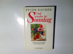 Seller image for Und wieder ist Sonntag : vom Glck des Augenblicks. Peter Bachr for sale by Antiquariat Buchhandel Daniel Viertel