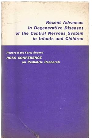 Recent Advances in Degenerative Diseases of the Central Nervous System in Infants and Children. R...