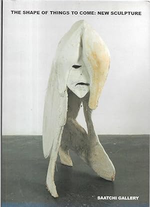 Seller image for The Shape of Things to Come: New Sculpture. for sale by City Basement Books