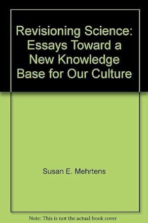 Revisioning Science: Essays Toward a New Knowledge Base for Our Culture.