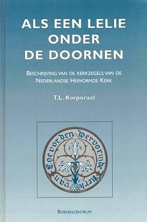 Als een lelie onder de doornen. Beschrijving van de kerkzegels van de Nederlandse Hervormde Kerk