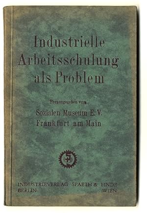 Industrielle Arbeitsschulung als Problem, Fünf Beiträge über ihre Aufgaben und Grenzen, Sozialges...