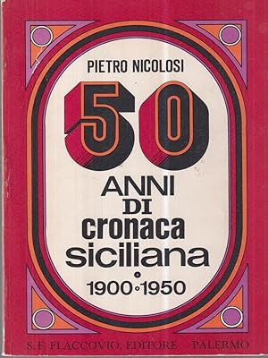Seller image for 50 anni di cronaca siciliana. 1900-1950 for sale by Miliardi di Parole