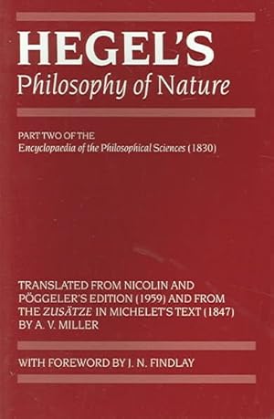 Image du vendeur pour Hegel's Philosophy of Nature : Being Part Two of the Encyclopaedia of the Philosophical Sciences 1830 Translated from Nicolin and Poggeler's Edition 1959 and from the Zusatze in Michelet's Text 1847 mis en vente par GreatBookPrices