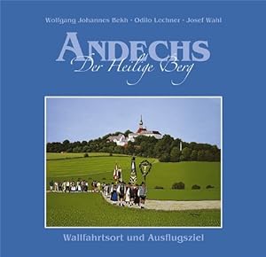 Andechs, der heilige Berg : Wallfahrtsort und Ausflugsziel. hrsg. von Wolfgang Johannes Bekh. Mit...