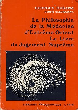 Seller image for La Philosophie de la Mdecine d'Extrme Orient : Le Livre du Jugement Suprme - Editions de la Librairie Philosophique J. Vrin Paris 1985 for sale by Librairie Marco Polo