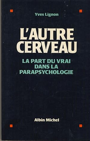 Seller image for L'Autre Cerveau : La Part du Vrai dans la Parapsychologie - Editions Albin Michel Paris 1992 for sale by Librairie Marco Polo