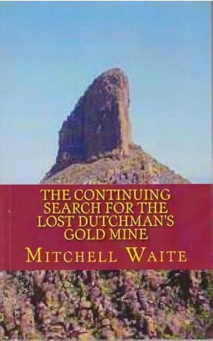 THE CONTINUING SEARCH FOR THE LOST DUTCHMAN'S GOLD MINE