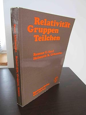 Relativität - Gruppen - Teilchen. Spezielle Relativitätstheorie als Grundlage der Feld- und Teilc...