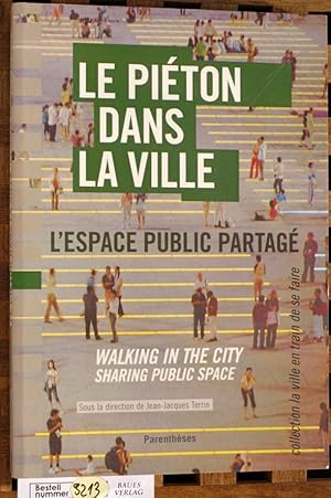 Le piéton dans la ville : L`espace public partagé Walking in the City sharing public space. Colle...