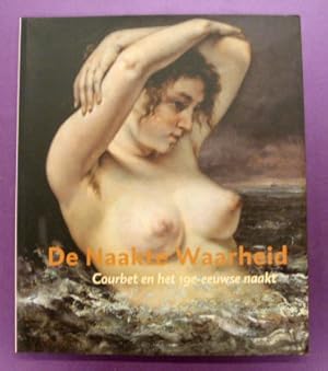 Seller image for De naakte waarheid. Courbet en het 19e-eeuwse naakt. for sale by Frans Melk Antiquariaat