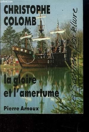 Image du vendeur pour Christophe Colomb : la gloire et l'amertume mis en vente par Le-Livre