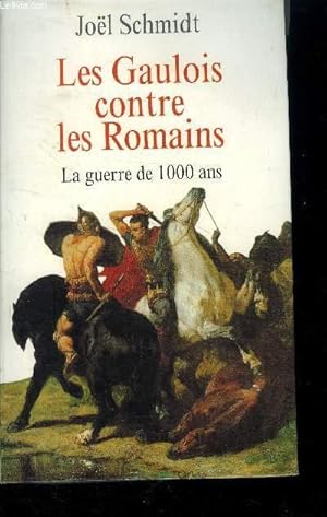 Image du vendeur pour Les Gaulois contre les Romains : La guerre de mille ans mis en vente par Le-Livre