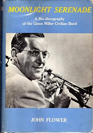 Seller image for Moonlight Serenade: A Bio-Discography of the Glenn Miller Civilian Band for sale by Dorley House Books, Inc.