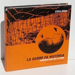 Seller image for LA DAMM FA HISTORIA. Cinquanta anys del CF Damm (1954-2004) for sale by Ducable Libros