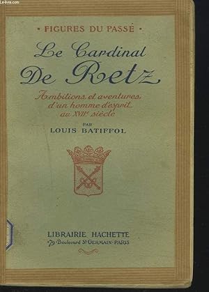 Seller image for Le Cardinal De Retz. Ambitions Et Aventures D'un Homme D'esprit Au Xviie Siecle. for sale by Des livres et nous
