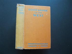FOOT-LOOSE IN THE WEST Being the Account of a Journey to Colorado and California and Other Wester...