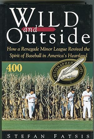 Imagen del vendedor de Wild and Outside; How a Renegade Minor League Revived the Spirit of Baseball in America's Heartland a la venta por Waysidebooks