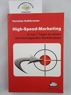 Bild des Verkufers fr High-Speed-Marketing : in nur 7 Tagen zu einem durchschlagenden Marktkonzept. zum Verkauf von Chiemgauer Internet Antiquariat GbR