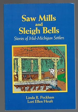 Seller image for Saw Mills & Sleigh Bells: Stories of Mid-Michigan Settlers for sale by Riverhorse Books