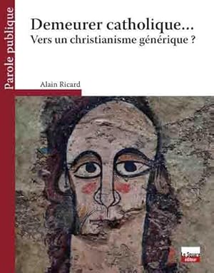 Image du vendeur pour demeurer catholique. ; vers un christianisme gnrique ? mis en vente par Chapitre.com : livres et presse ancienne