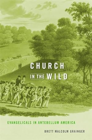 Seller image for Church in the Wild : Evangelicals in Antebellum America for sale by GreatBookPrices