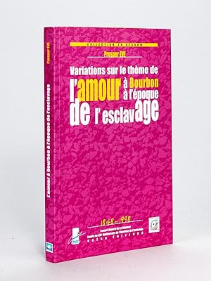 Seller image for Variations sur le thme de l'amour  Bourbon  l'poque de l'esclavage. 1848-1998 for sale by Librairie du Cardinal