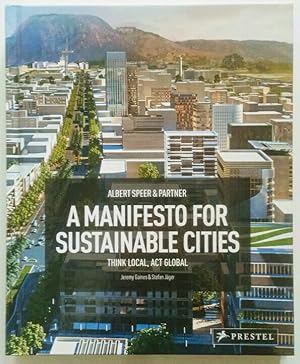 Bild des Verkufers fr Albert Speer & Partners - A Manifesto for Sustainable Cities: Think Local, Act Global. zum Verkauf von KULTur-Antiquariat