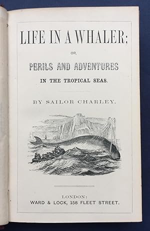 Life in a Whaler; or, Perils and Adventures in the Tropical Seas by Sailor Charley