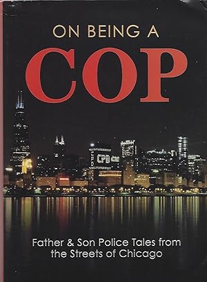 Immagine del venditore per On Being a Cop: Father & Son Police Tales from the Streets of Chicago venduto da ELK CREEK HERITAGE BOOKS (IOBA)