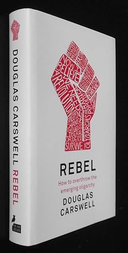 Seller image for Rebel: How to Overthrow the Emerging Oligarchy for sale by Denton Island Books