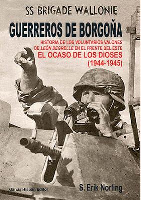 Imagen del vendedor de GUERREROS DE BORGOA. EL OCASO DE LOS DIOSES: Historia De Los Voluntarios Valones De Lon Degrelle en el Frente del Este Waffen SS Division Wallonie a la venta por LIBROPOLIS