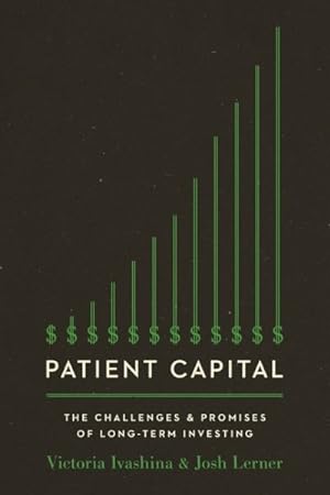 Immagine del venditore per Patient Capital : The Challenges and Promises of Long-Term Investing venduto da GreatBookPrices