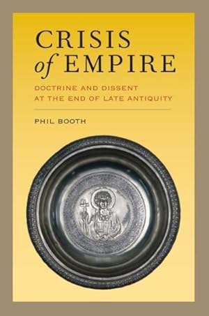 Image du vendeur pour Crisis of Empire : Doctrine and Dissent at the End of Late Antiquity mis en vente par GreatBookPrices