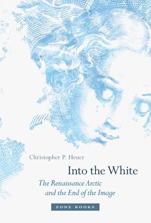 Imagen del vendedor de Into the White : The Renaissance Arctic and the End of the Image a la venta por GreatBookPrices