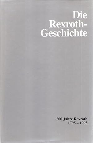 Seller image for Die Rexroth-Geschichte. Hmmern, Gieen, Bewegen ; 1795 - 1995 ; (200 Jahre Rexroth). for sale by Brbel Hoffmann