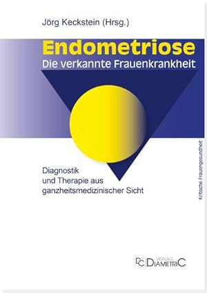 Seller image for Endometriose - Die verkannte Frauenkrankheit : Diagnostik und Therapie aus ganzheitsmedizinischer Sicht. Eine medizinische Entscheidungshilfe for sale by AHA-BUCH GmbH