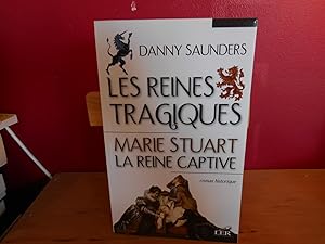 LES REINES TRAGIQUES T.1 ; MARIE STUART, LA REINE CAPTIVE