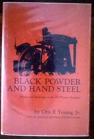 Black Powder and Hand Steel - Miners and Machines on the Old Western Frontier